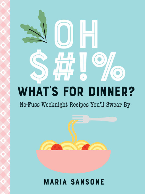 Title details for Oh $#!% What's for Dinner? by Maria Sansone - Wait list